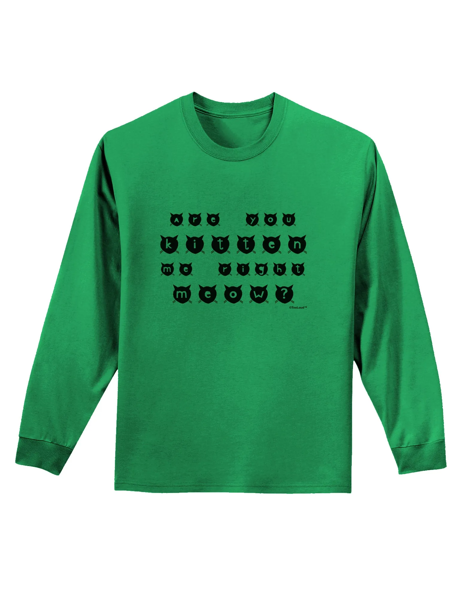 Are You Kitten Me Right Meow Cats Adult Long Sleeve Shirt