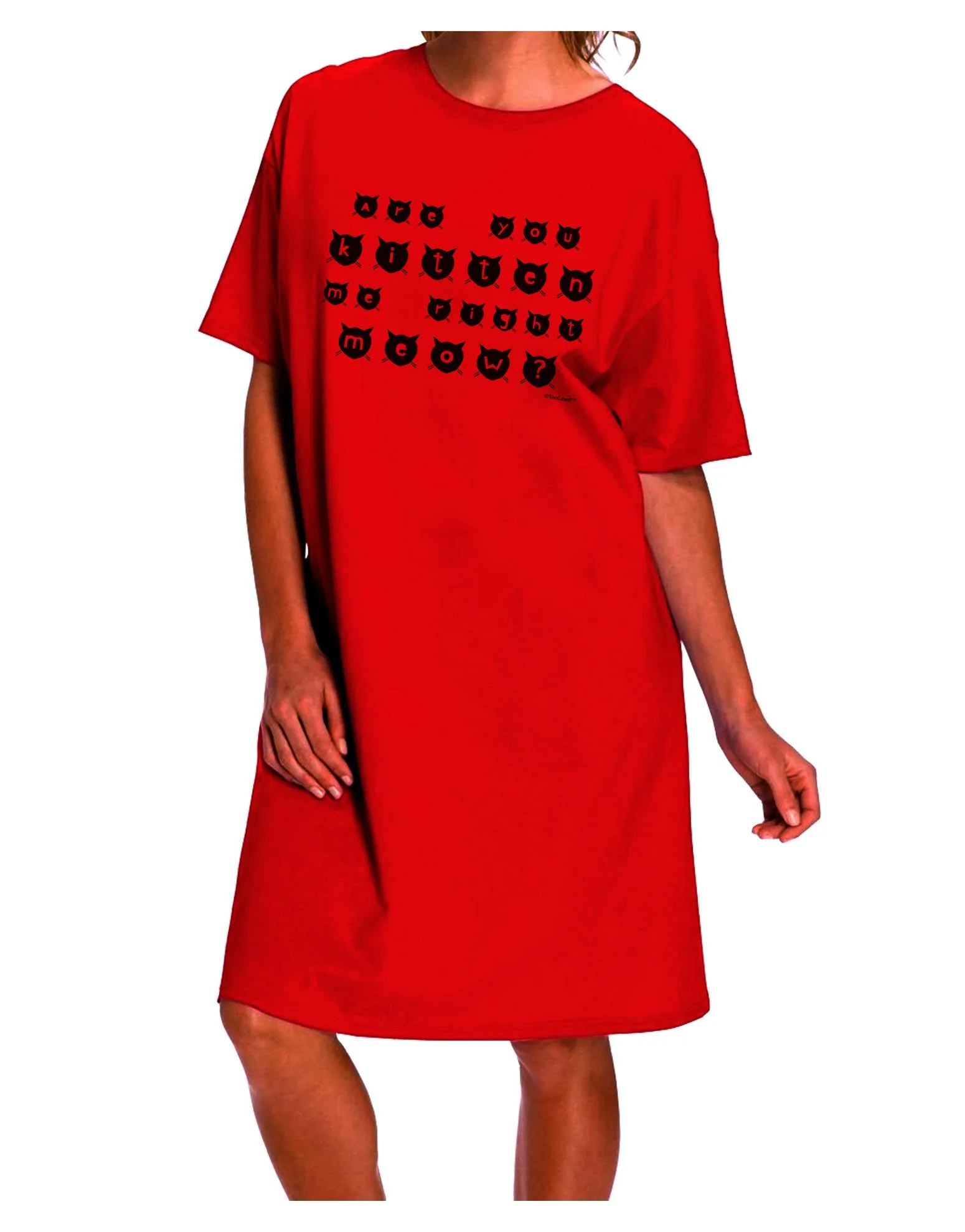 Are You Kitten Me Right Meow Cats Adult Wear Around Night Shirt and Dress