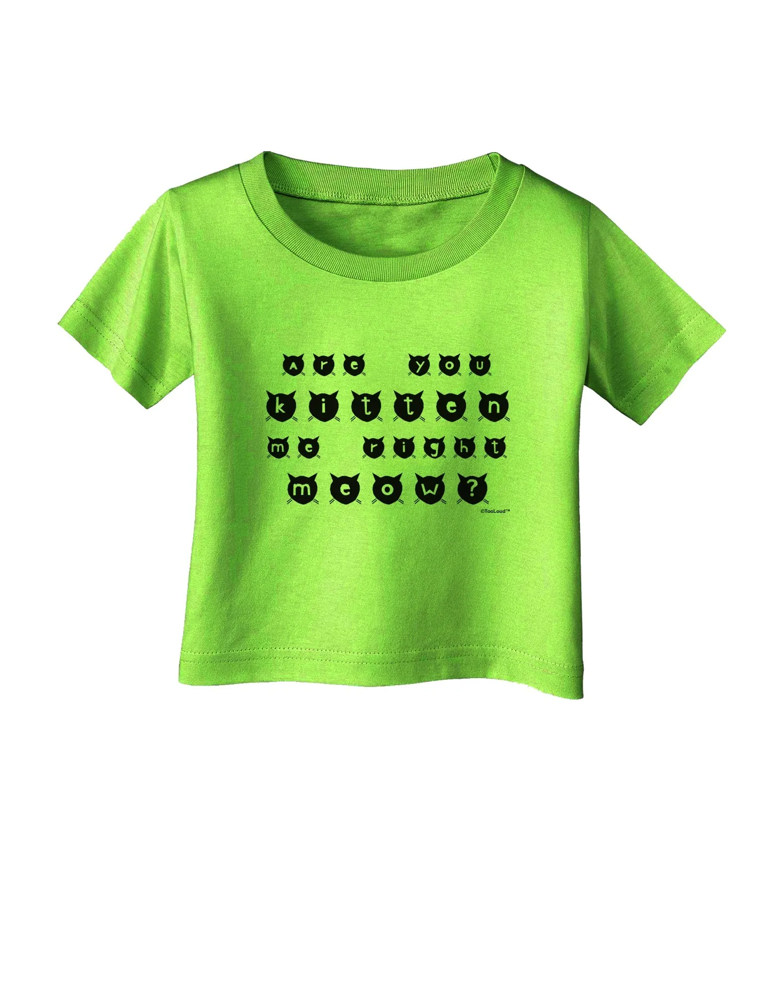 Are You Kitten Me Right Meow Cats Infant T-Shirt