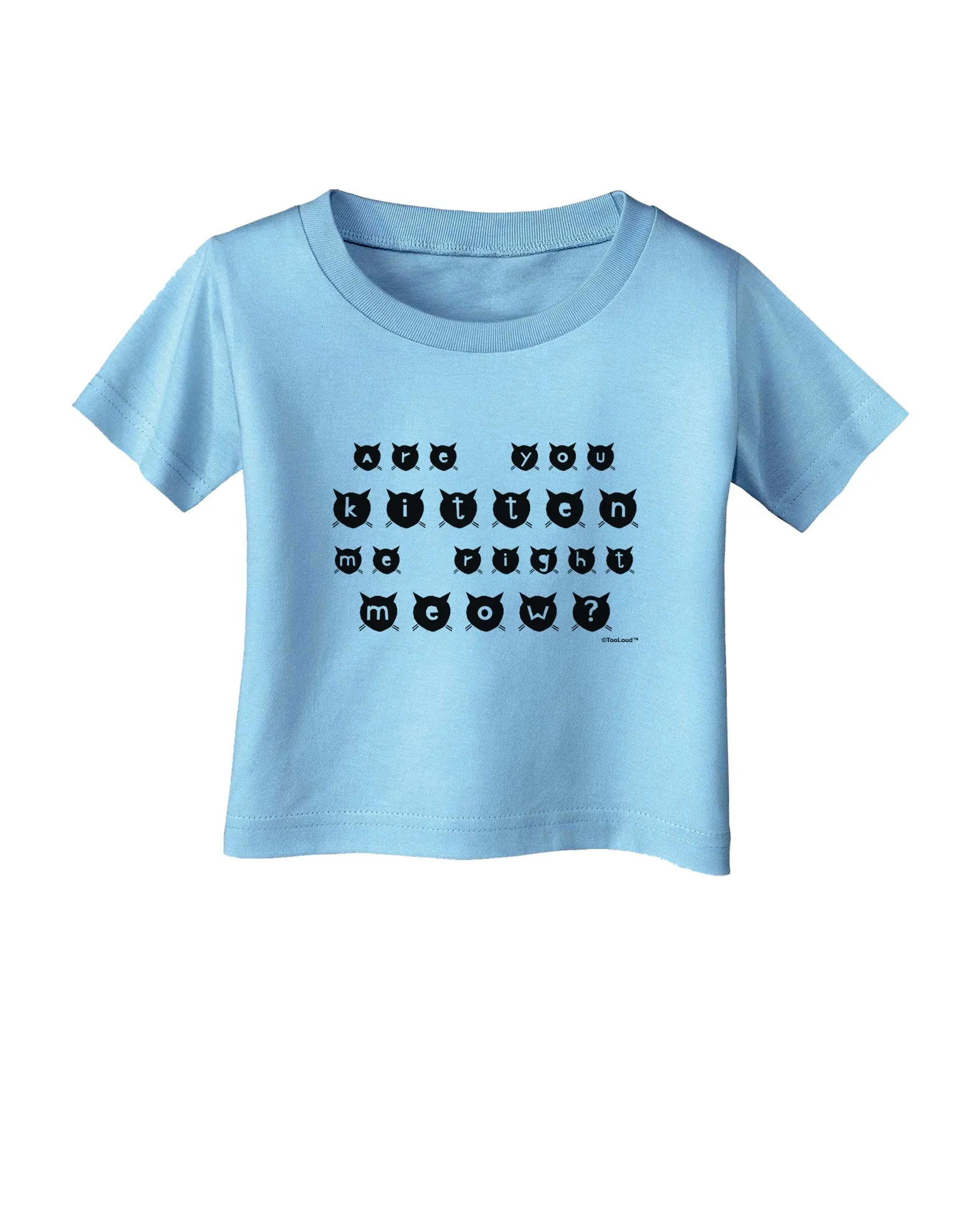 Are You Kitten Me Right Meow Cats Infant T-Shirt