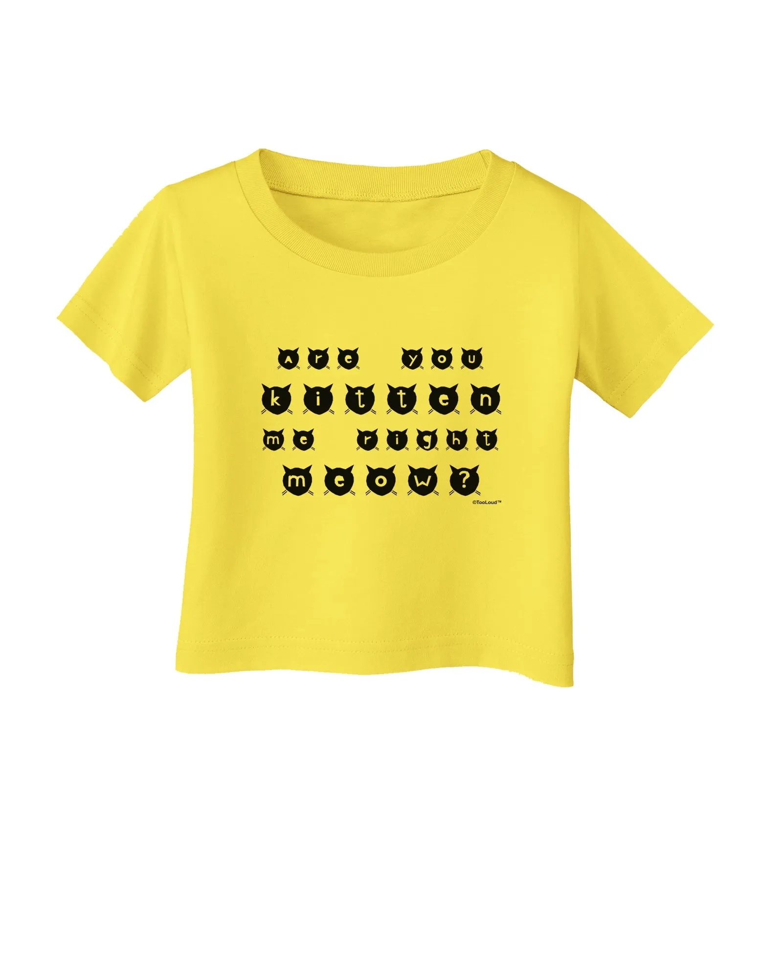 Are You Kitten Me Right Meow Cats Infant T-Shirt